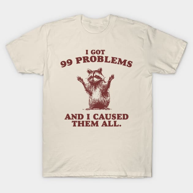 99 Poblems And I Caused Them All - Unisex T-Shirt by Hamza Froug